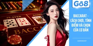 Baccarat - Cách Chơi, Tính Điểm Và Chọn Cửa Cơ Bản