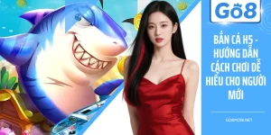 Bắn Cá H5 - Hướng Dẫn Cách Chơi Dễ Hiểu Cho Người Mới