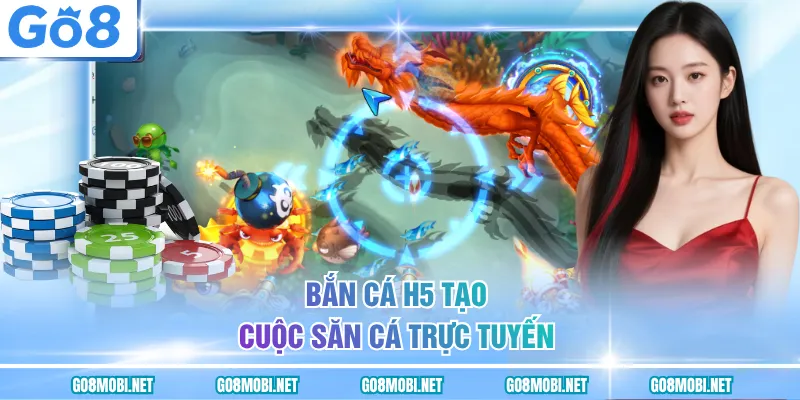 Bắn cá h5 tạo cuộc săn cá trực tuyến