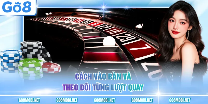 Cách vào bàn và theo dõi từng lượt quay
