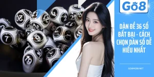 Dàn Đề 36 Số Bất Bại - Cách Chọn Dàn Số Dễ Hiểu Nhất