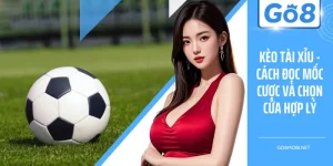 Kèo Tài Xỉu - Cách Đọc Mốc Cược Và Chọn Cửa Hợp Lý