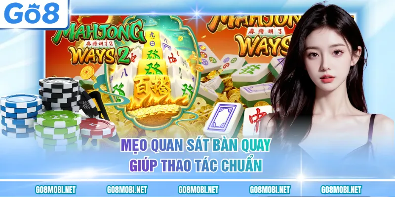 Mẹo quan sát bàn quay giúp thao tác chuẩn