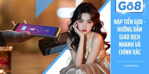 Nạp Tiền GO8 - Hướng Dẫn Giao Dịch Nhanh Và Chính Xác