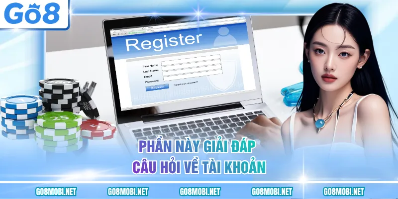 Phần này giải đáp câu hỏi về tài khoản